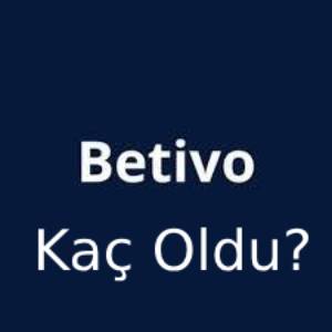 betivo kaç oldu